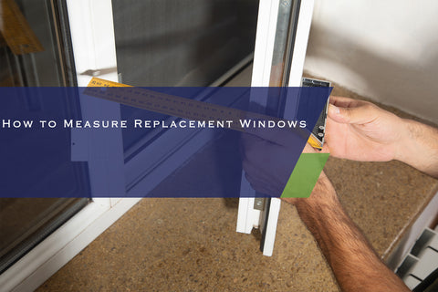 How to Measure Replacement Windows